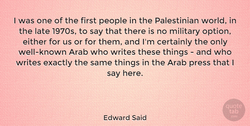 Edward Said Quote About Arab, Certainly, Either, Exactly, Late: I Was One Of The...
