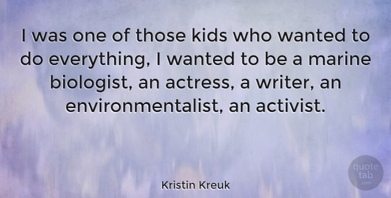 Kristin Kreuk Quote About Kids, Marine, Actresses: I Was One Of Those...