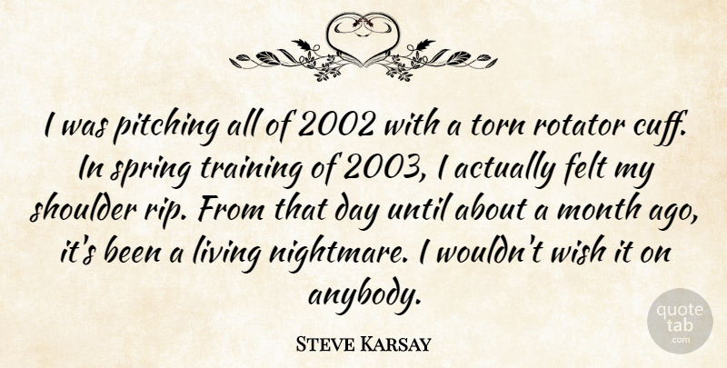 Steve Karsay Quote About Felt, Living, Month, Pitching, Shoulder: I Was Pitching All Of...