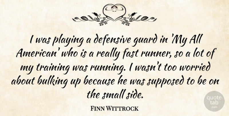 Finn Wittrock Quote About Defensive, Guard, Playing, Supposed, Worried: I Was Playing A Defensive...