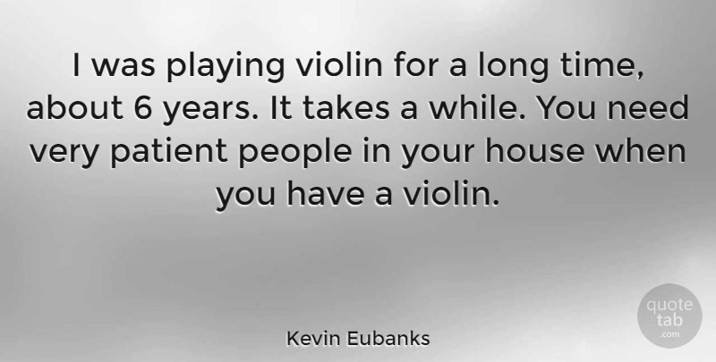 Kevin Eubanks Quote About Years, Long, People: I Was Playing Violin For...