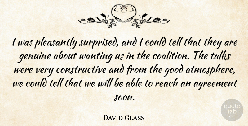 David Glass Quote About Agreement, Genuine, Good, Pleasantly, Reach: I Was Pleasantly Surprised And...
