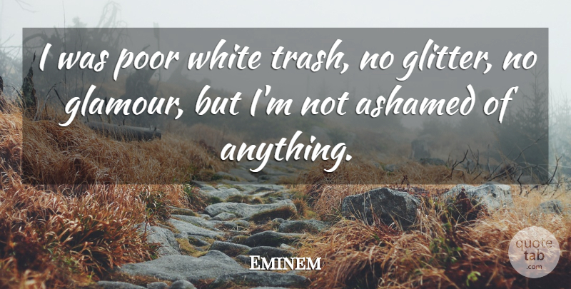 Eminem Quote About White, Glitter, Poor: I Was Poor White Trash...