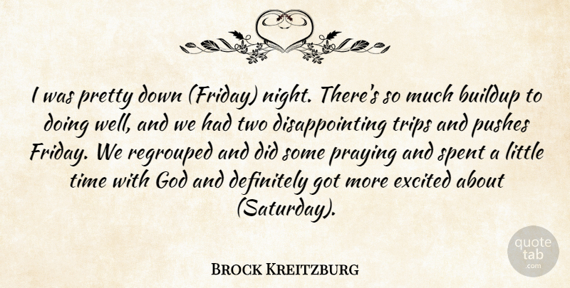 Brock Kreitzburg Quote About Definitely, Excited, God, Praying, Pushes: I Was Pretty Down Friday...