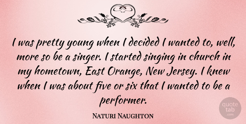 Naturi Naughton Quote About Decided, East, Five, Knew, Six: I Was Pretty Young When...