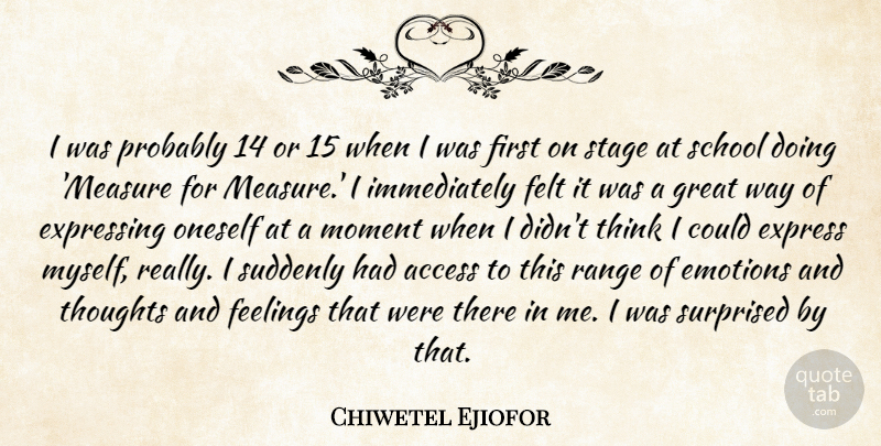 Chiwetel Ejiofor Quote About Access, Emotions, Express, Expressing, Feelings: I Was Probably 14 Or...