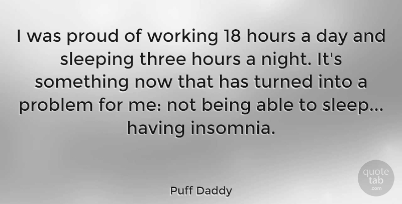 Puff Daddy Quote About Sleep, Night, Insomnia: I Was Proud Of Working...