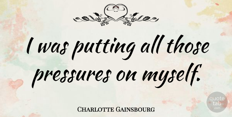 Charlotte Gainsbourg Quote About French Actress: I Was Putting All Those...