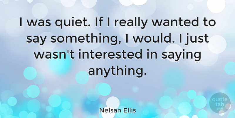Nelsan Ellis Quote About Quiet, Wanted, Ifs: I Was Quiet If I...