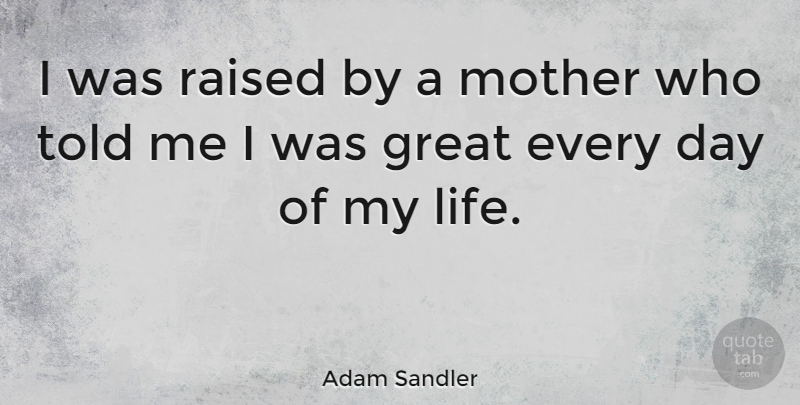 Adam Sandler Quote About Mother, Raised: I Was Raised By A...