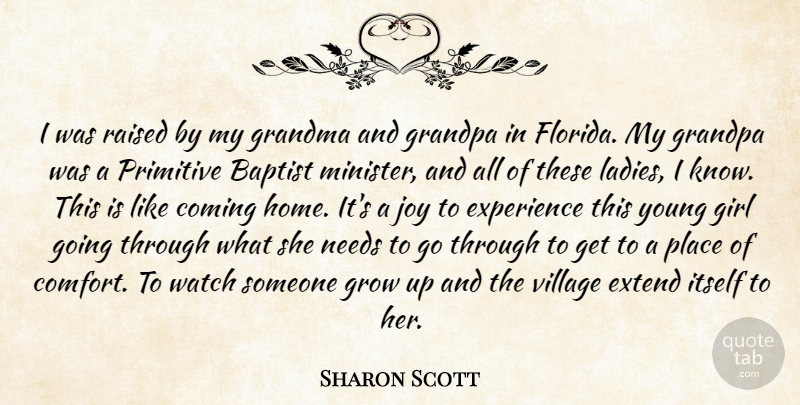 Sharon Scott Quote About Baptist, Coming, Experience, Extend, Girl: I Was Raised By My...