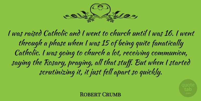 Robert Crumb Quote About Apart, Fell, Phase, Quite, Raised: I Was Raised Catholic And...