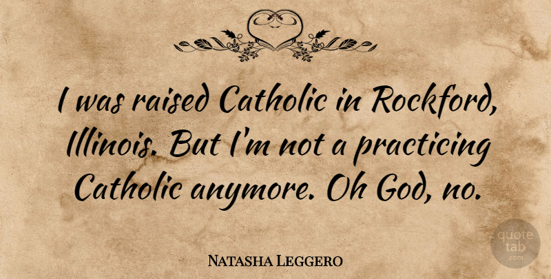 Natasha Leggero Quote About Illinois, Catholic, Raised: I Was Raised Catholic In...