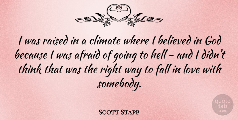 Scott Stapp Quote About Falling In Love, Thinking, Way: I Was Raised In A...