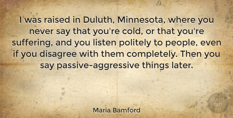 Maria Bamford Quote About Disagree, Listen, Politely, Raised: I Was Raised In Duluth...