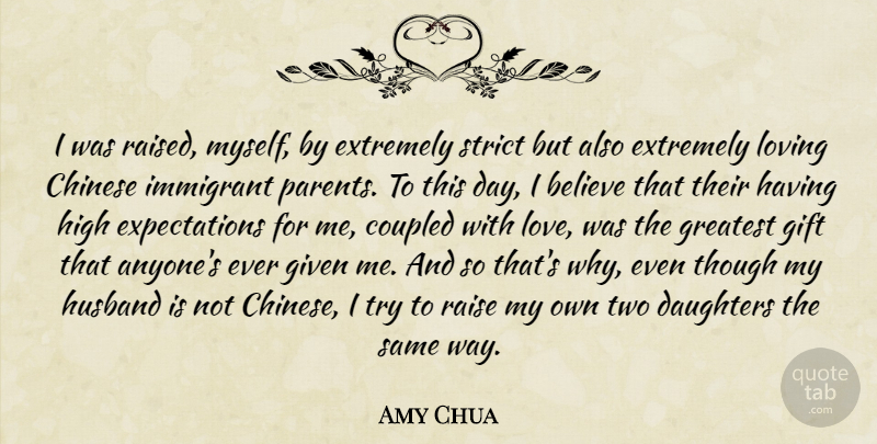 Amy Chua Quote About Daughter, Mother, Husband: I Was Raised Myself By...