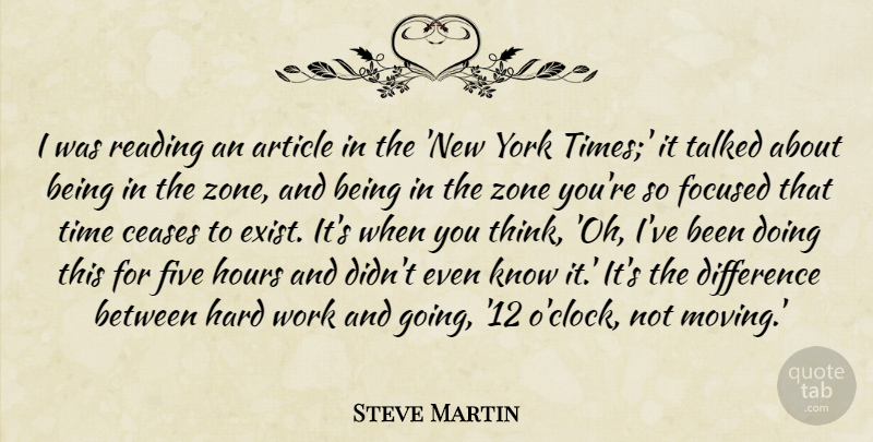 Steve Martin Quote About Article, Ceases, Difference, Five, Focused: I Was Reading An Article...