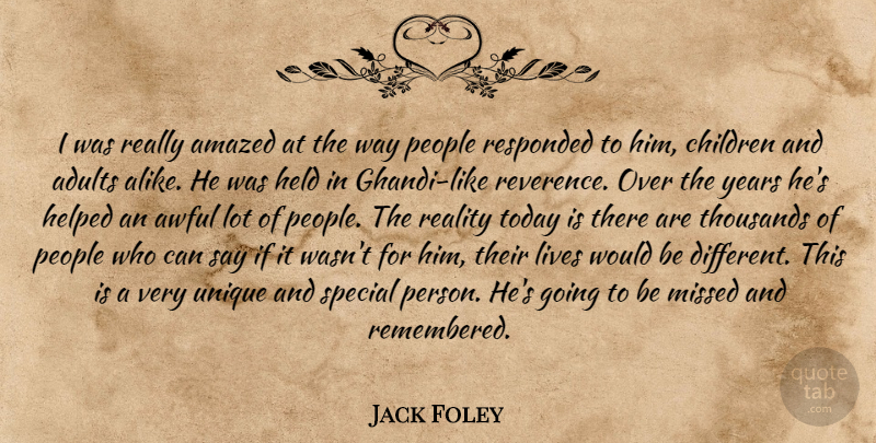 Jack Foley Quote About Amazed, Awful, Children, Held, Helped: I Was Really Amazed At...