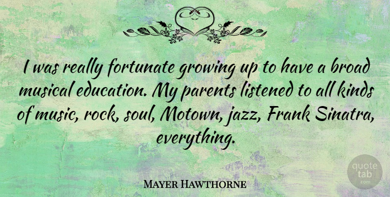 Mayer Hawthorne Quote About Growing Up, Rocks, Parent: I Was Really Fortunate Growing...