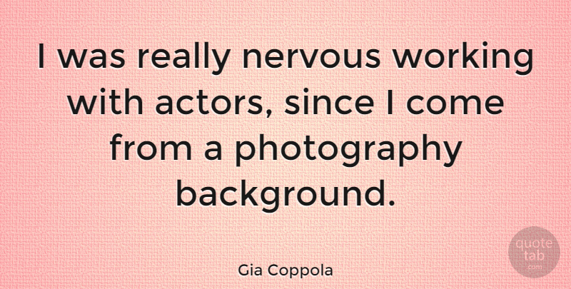 Gia Coppola Quote About undefined: I Was Really Nervous Working...