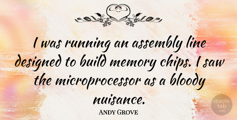 Andy Grove Quote About Assembly, Bloody, Designed, Running, Saw: I Was Running An Assembly...