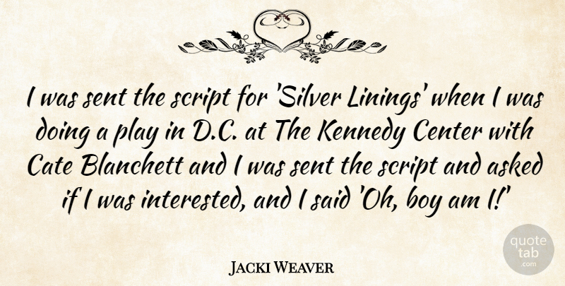 Jacki Weaver Quote About Asked, Center, Kennedy, Script, Sent: I Was Sent The Script...
