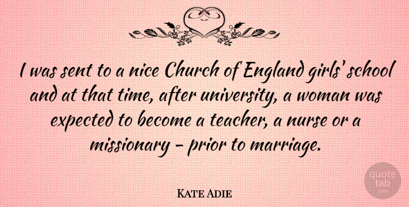Kate Adie Quote About Girl, Teacher, Nice: I Was Sent To A...
