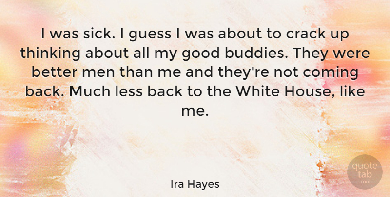 Ira Hayes Quote About American Soldier, Coming, Crack, Good, Guess: I Was Sick I Guess...