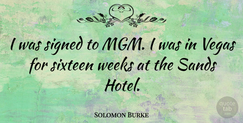 Solomon Burke Quote About Las Vegas, Sixteen, Sand: I Was Signed To Mgm...