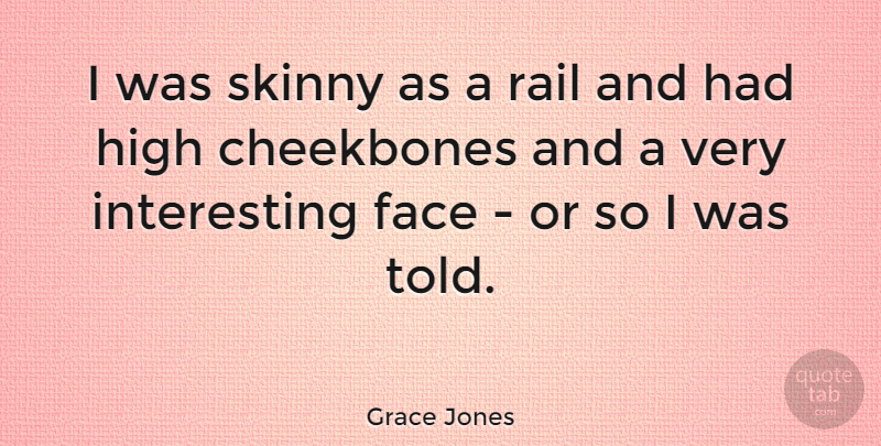 Grace Jones Quote About Interesting, Faces, Skinny: I Was Skinny As A...