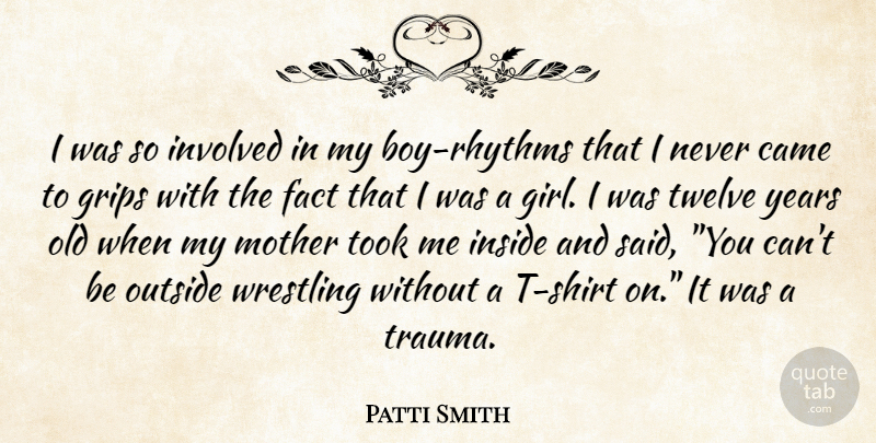 Patti Smith Quote About Girl, Mother, Wrestling: I Was So Involved In...