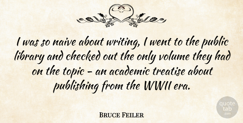 Bruce Feiler Quote About Writing, Library, Eras: I Was So Naive About...