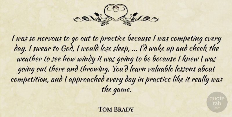 Tom Brady Quote About Check, Competing, Knew, Learn, Lessons: I Was So Nervous To...