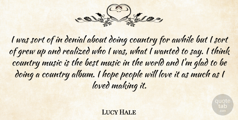 Lucy Hale Quote About Awhile, Best, Country, Denial, Glad: I Was Sort Of In...