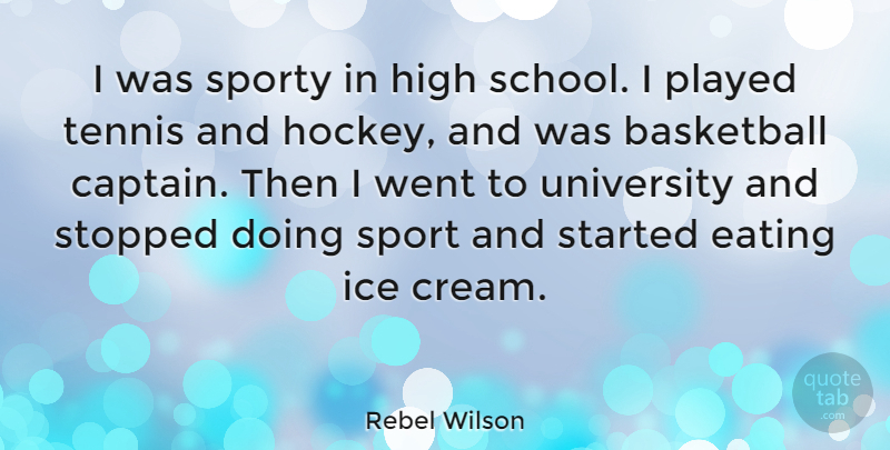 Rebel Wilson Quote About Basketball, Eating, High, Ice, Played: I Was Sporty In High...
