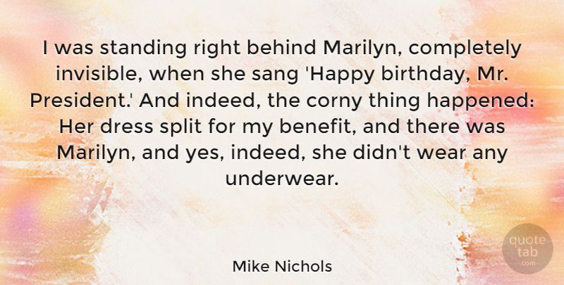 Mike Nichols Quote About Behind, Birthday, Corny, Sang, Split: I Was Standing Right Behind...