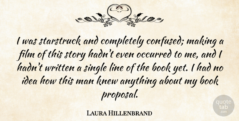 Laura Hillenbrand Quote About American Author, Knew, Line, Man, Occurred: I Was Starstruck And Completely...