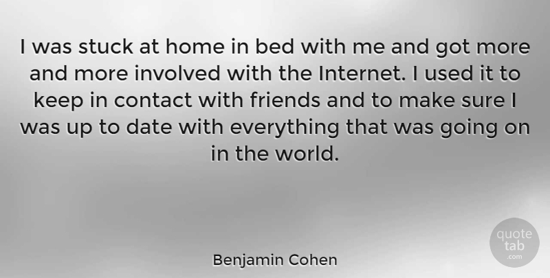 Benjamin Cohen Quote About American Judge, Contact, Date, Home, Involved: I Was Stuck At Home...