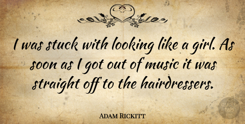 Adam Rickitt Quote About Girl, Stuck, Hairstyles: I Was Stuck With Looking...