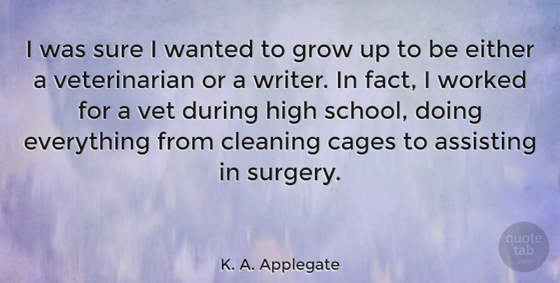 K. A. Applegate Quote About Assisting, Either, High, Sure, Vet: I Was Sure I Wanted...