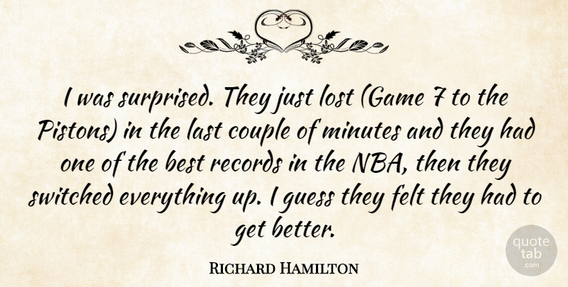 Richard Hamilton Quote About Best, Couple, Felt, Guess, Last: I Was Surprised They Just...