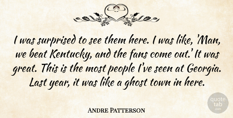 Andre Patterson Quote About Beat, Fans, Ghost, Last, People: I Was Surprised To See...