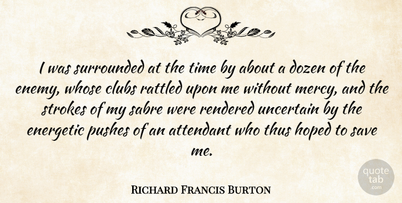 Richard Francis Burton Quote About Clubs, Dozen, Energetic, Hoped, Pushes: I Was Surrounded At The...