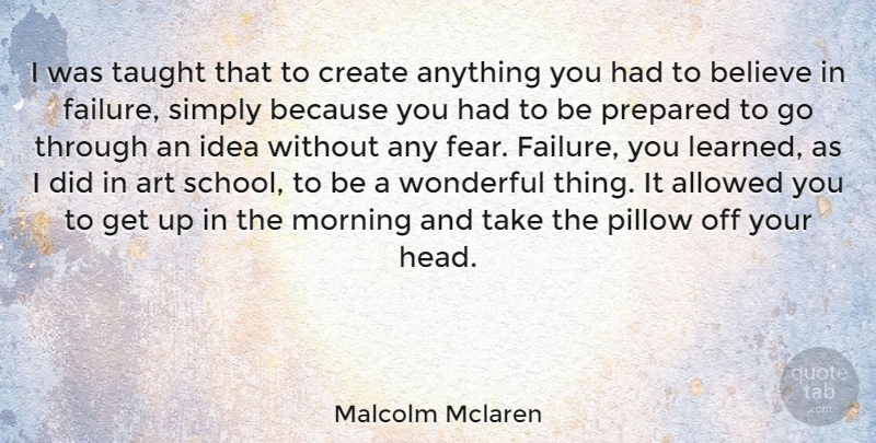 Malcolm Mclaren Quote About Morning, Art, Believe: I Was Taught That To...