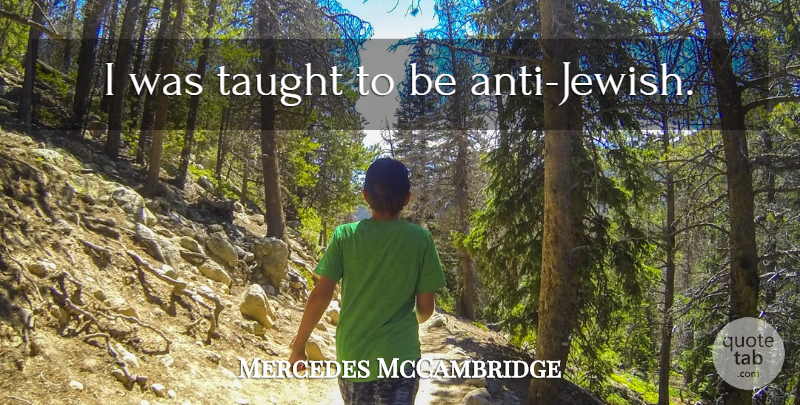 Mercedes McCambridge Quote About Taught: I Was Taught To Be...
