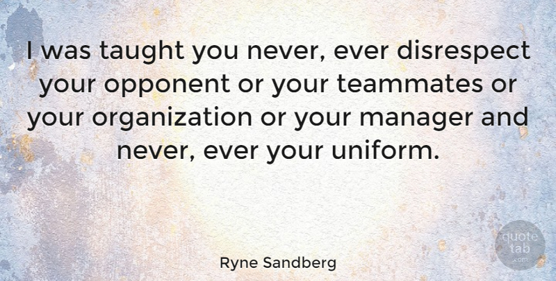 Ryne Sandberg Quote About Sports, Organization, Disrespect: I Was Taught You Never...