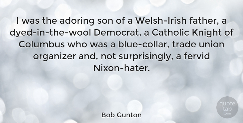 Bob Gunton Quote About Father, Son, Knights: I Was The Adoring Son...