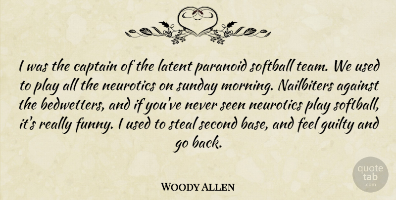 Woody Allen Quote About Softball, Morning, Team: I Was The Captain Of...
