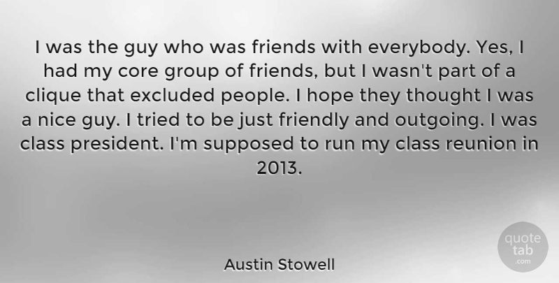 Austin Stowell Quote About Class, Clique, Core, Excluded, Friendly: I Was The Guy Who...