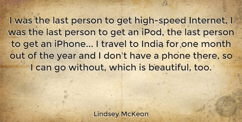 Lindsey McKeon Quote About India, Last, Phone, Travel, Year: I Was The Last Person...